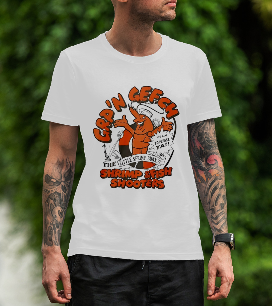 GRP'N GECH We Aim To Please Ya The Little Shrimp Boat Shrimp & Fish Shooters T-Shirt