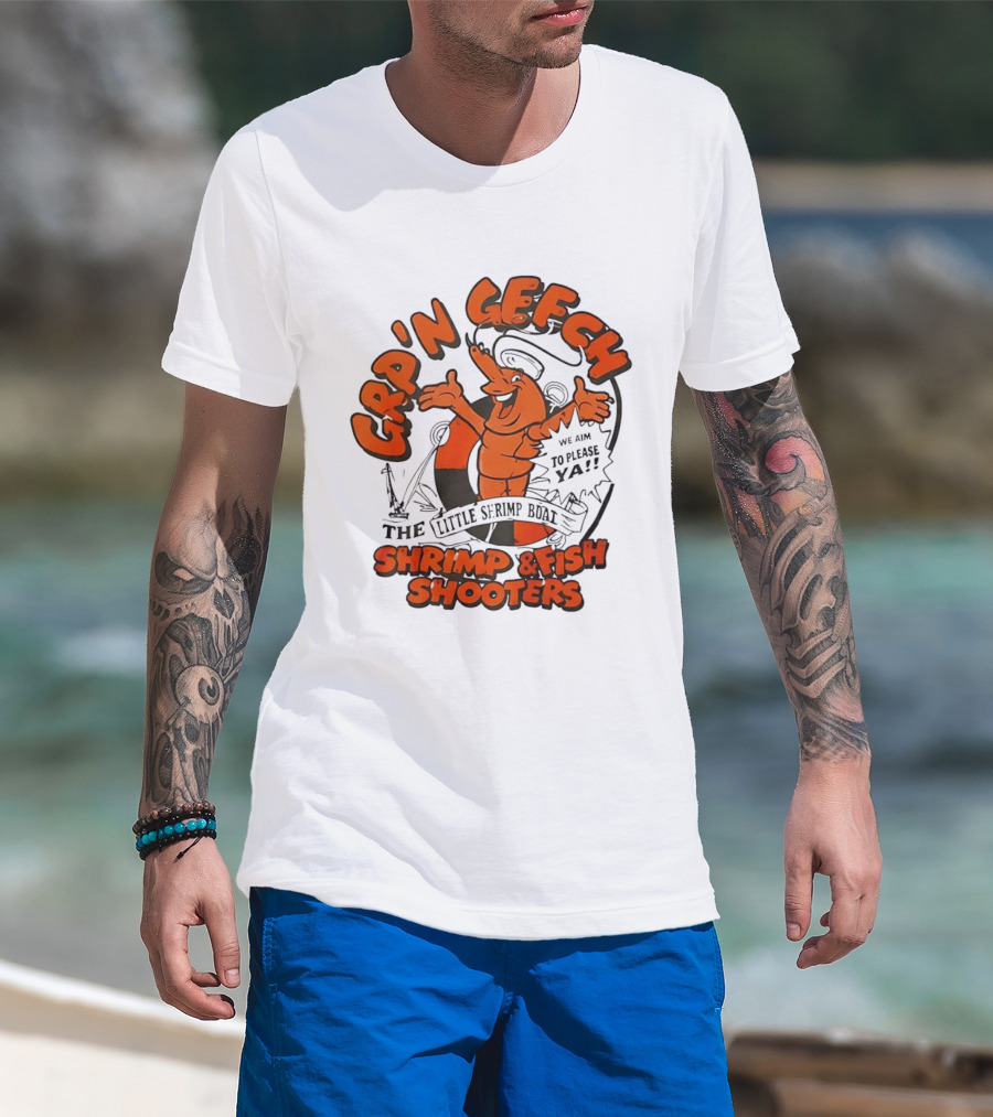 GRP'N GECH We Aim To Please Ya The Little Shrimp Boat Shrimp & Fish Shooters T-Shirt