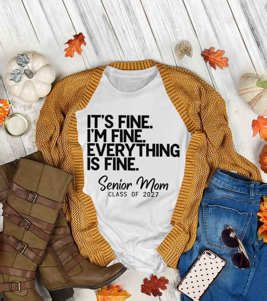 It's Fine I'm Fine Everything Is Fine Senior Mom Class Of 2027 T-Shirt
