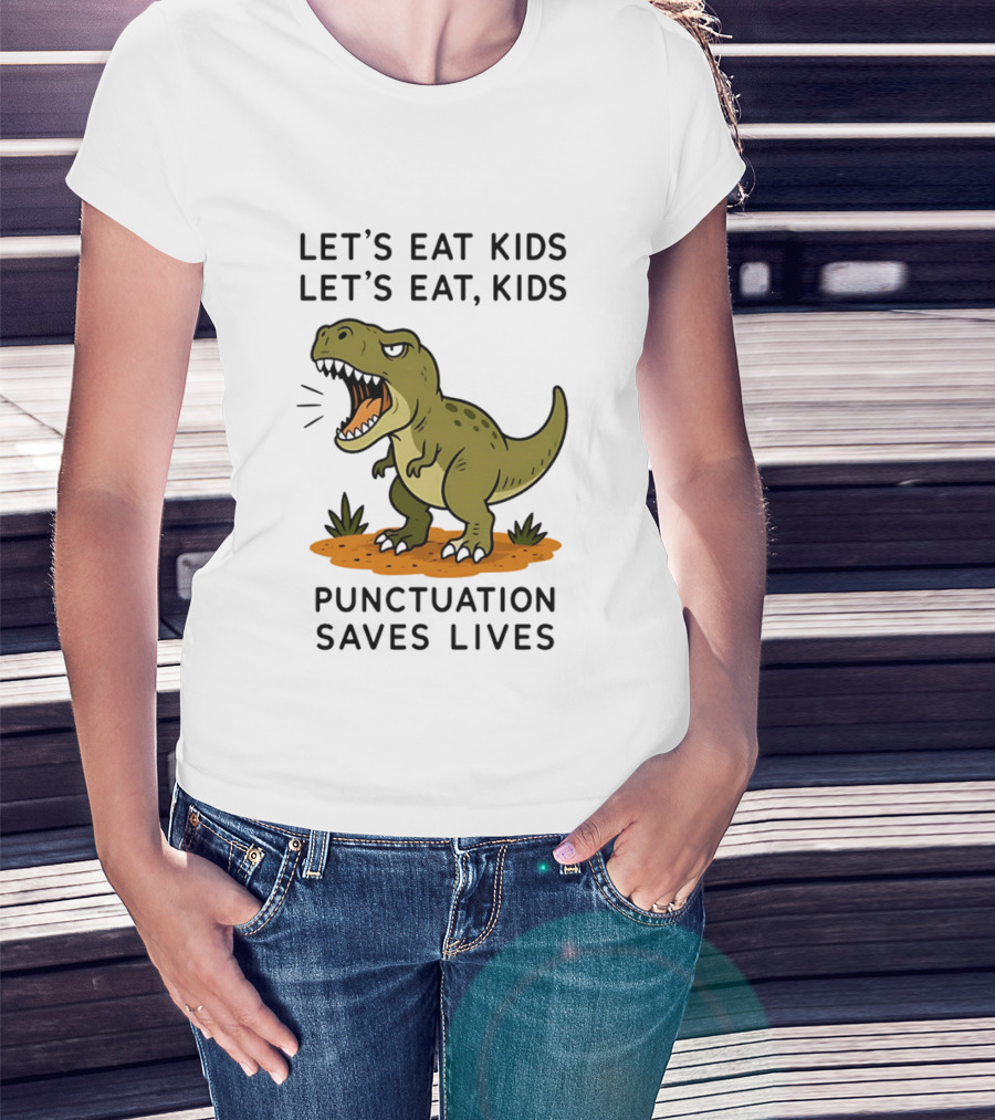 Let's Eat Kids Let's Eat Kids Punctuation Saves Lives Rex T-Shirt