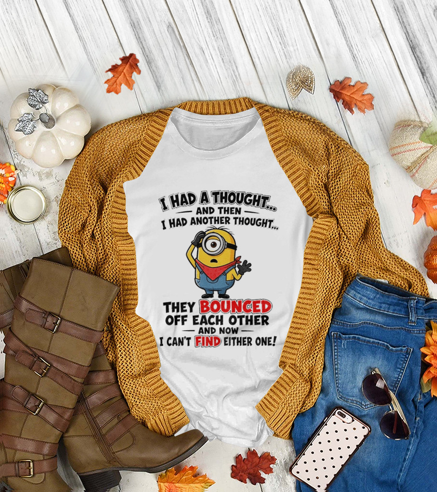 Minion I Had A Thought And Then I Had Another Thought They Bounced Off Each Other Can't Find Either One T-Shirt