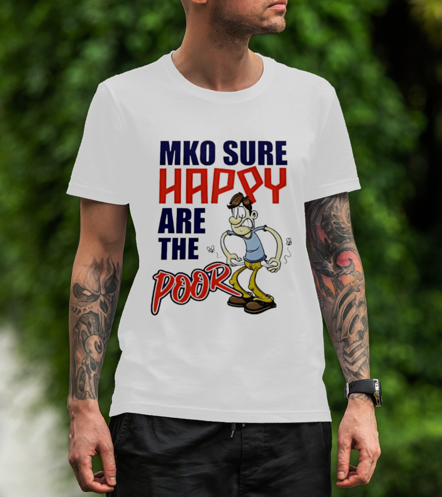 Mko Sure Happy Are The Poor Cartoon Style Man T-Shirt