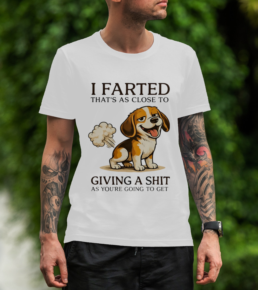 I Farted That's As Close To Giving A Shit Dog T-Shirt