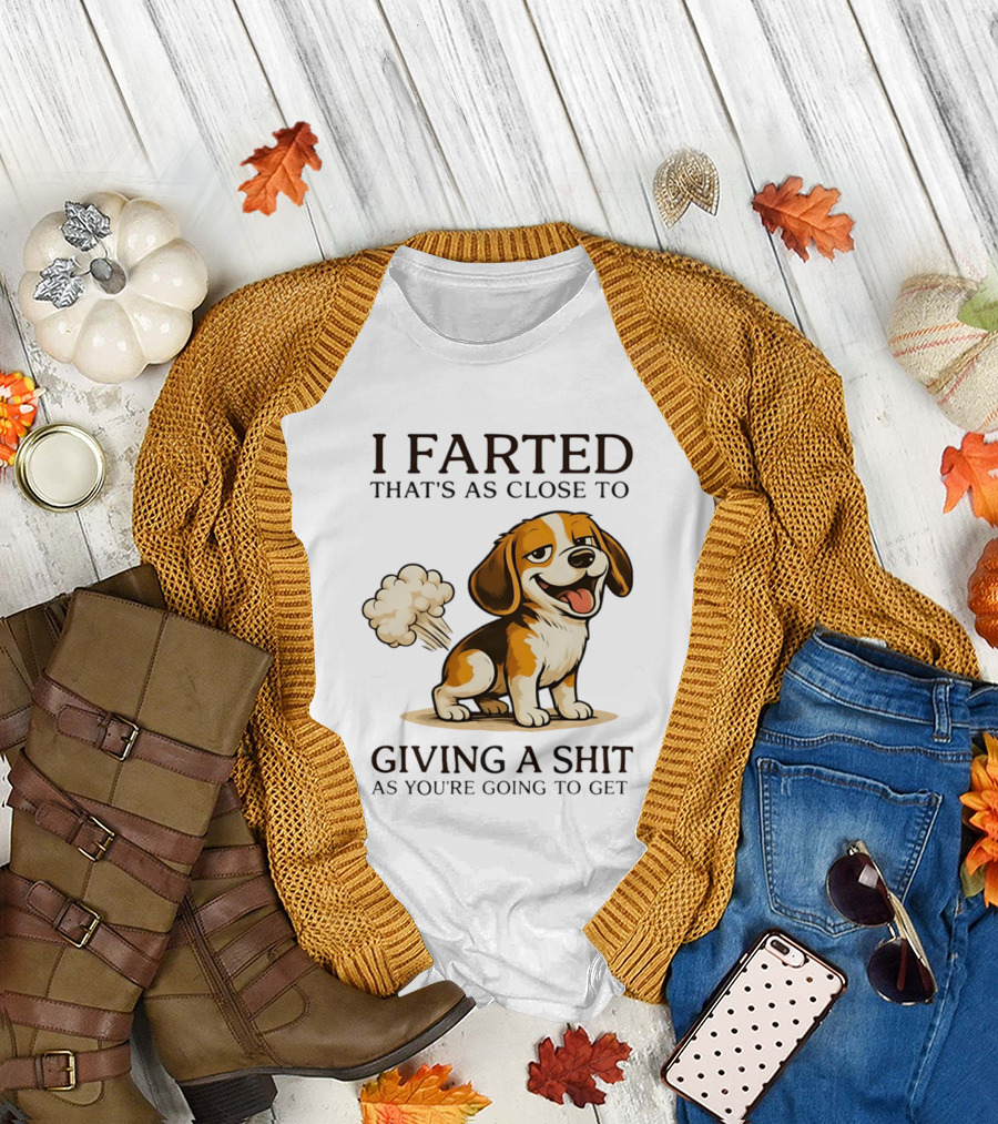 I Farted That's As Close To Giving A Shit Dog T-Shirt