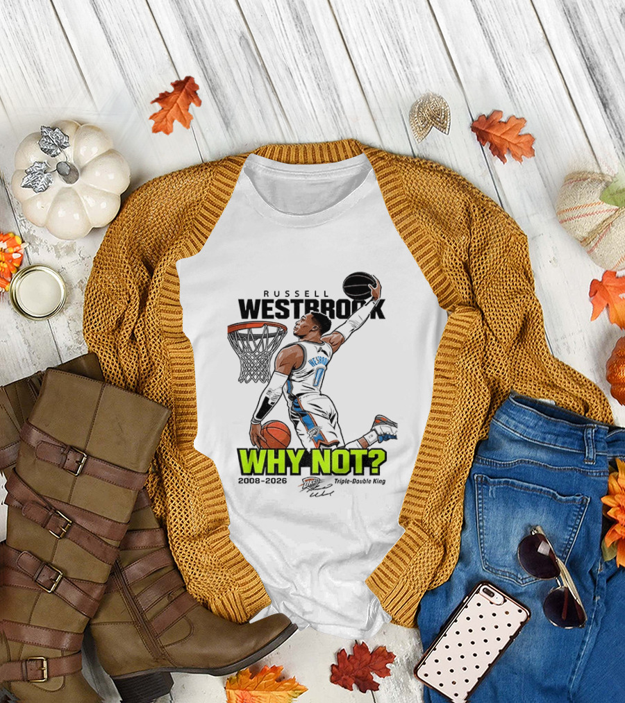 Russell Westbrook Why Not Triple Double King 2008 2026 T-Shirt