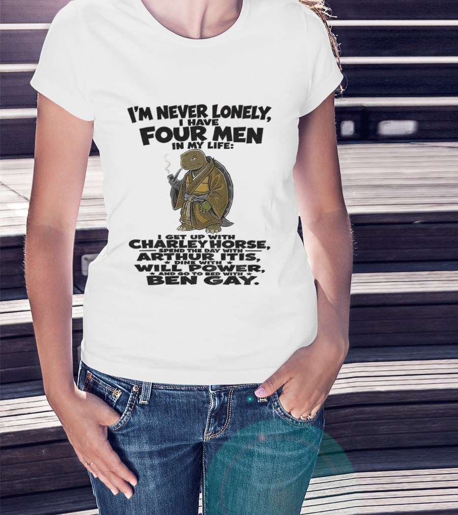I'm Never Lonely I Have Four Men Turtle Smoking Charlie Horse Will Power Ben Gay T-Shirt