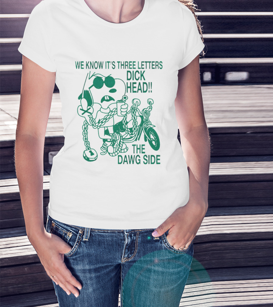 We Know It's Three Letters Dick Head The Dawg Side Snoopy Cartoon T-Shirt