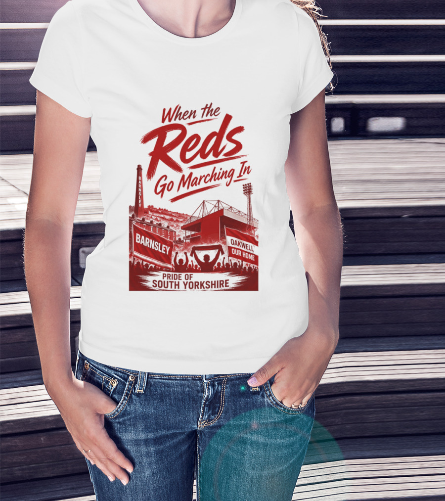 When The Reds Go Marching In Barnsley Oakwell Pride Of South Yorkshire T-Shirt