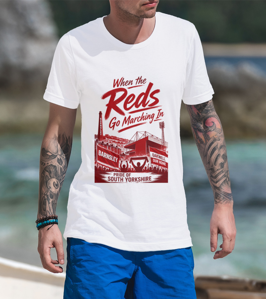 When The Reds Go Marching In Barnsley Oakwell Pride Of South Yorkshire T-Shirt