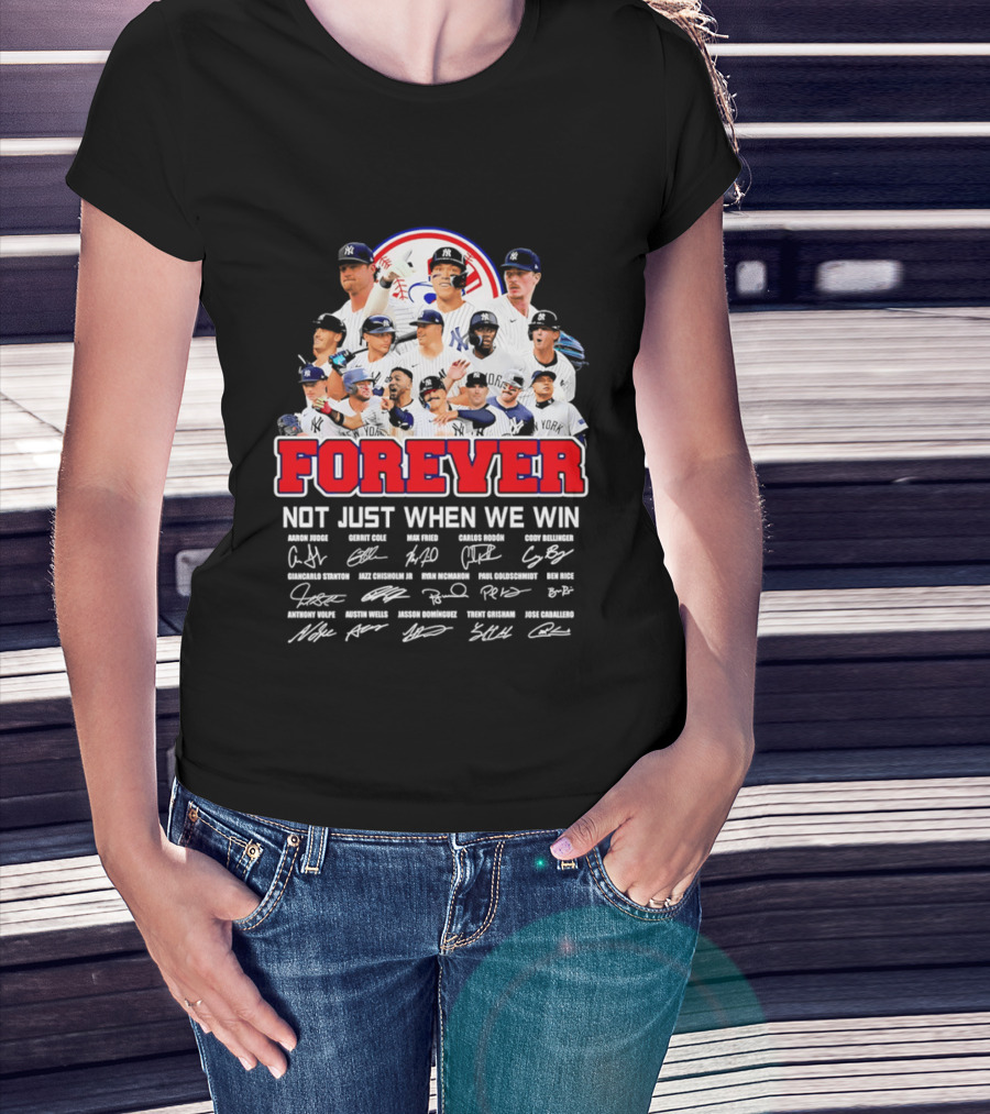 New York Yankees Forever Not Just When We Win Players Signatures T-Shirt
