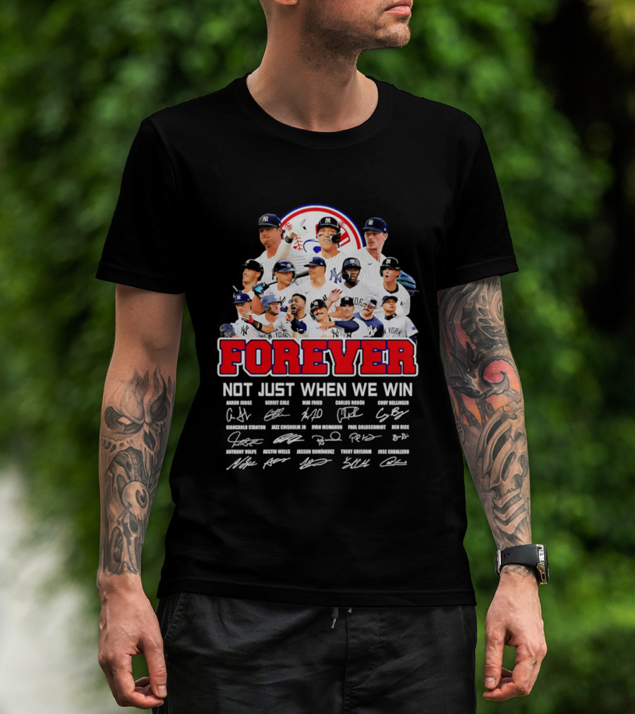 New York Yankees Forever Not Just When We Win Players Signatures T-Shirt