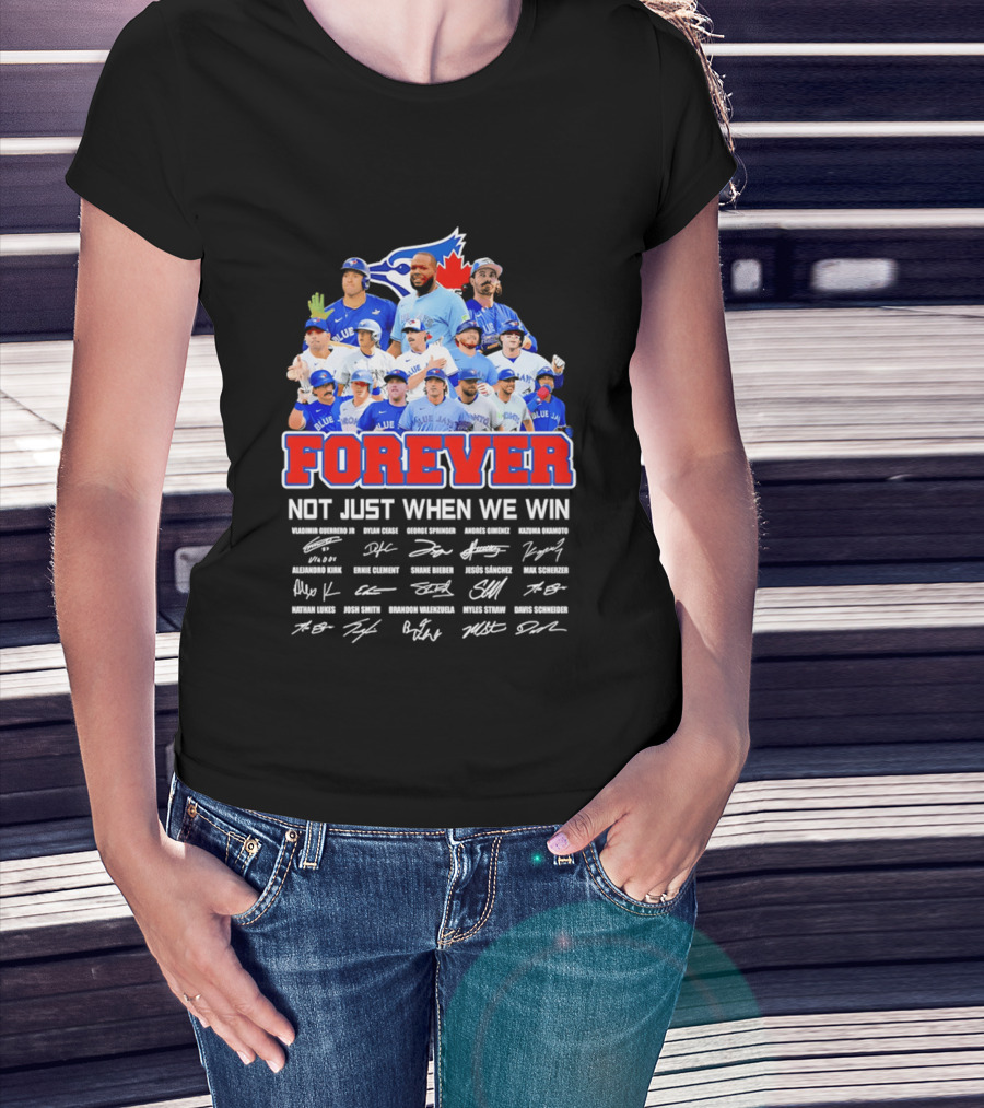 Toronto Blue Jays Forever Not Just When We Win Team Signatures T-Shirt
