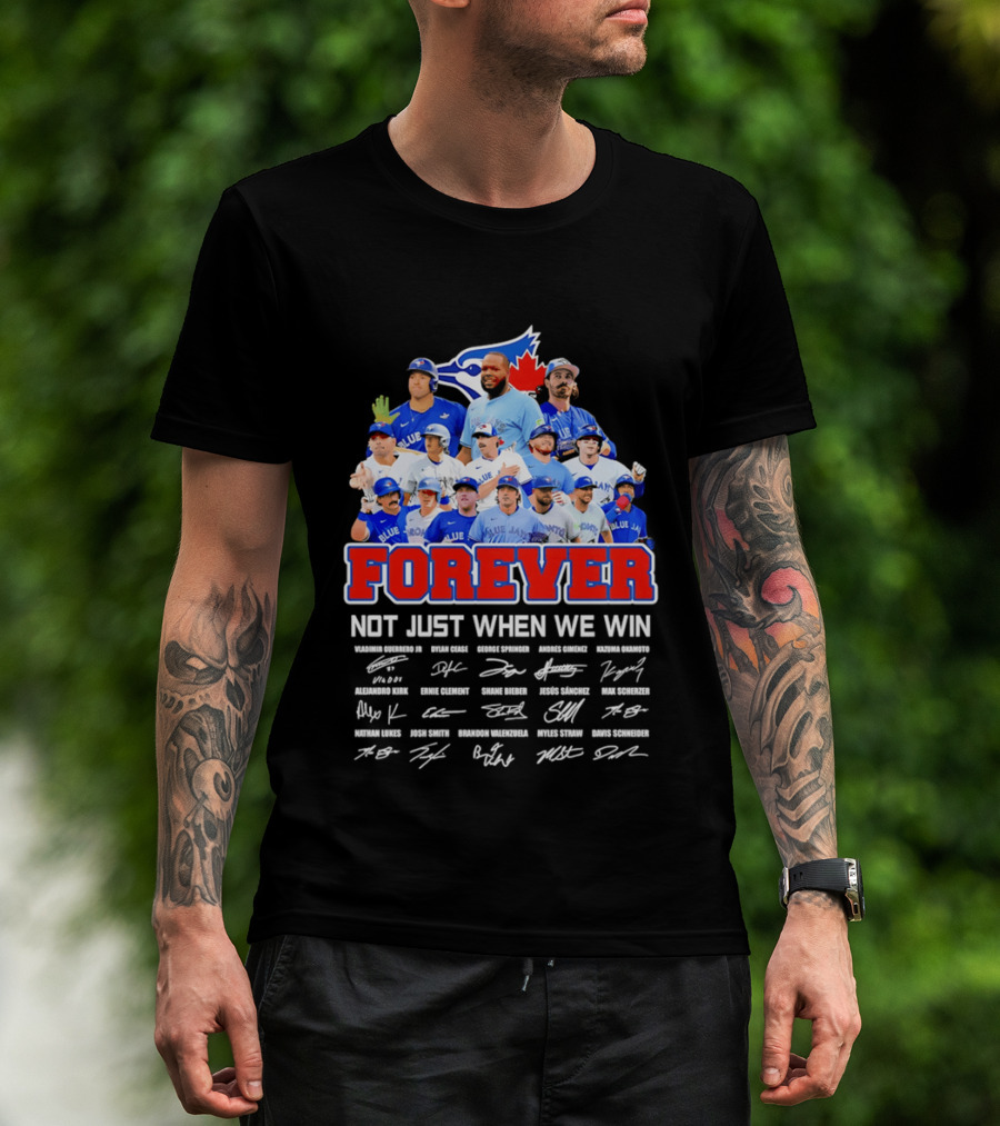 Toronto Blue Jays Forever Not Just When We Win Team Signatures T-Shirt