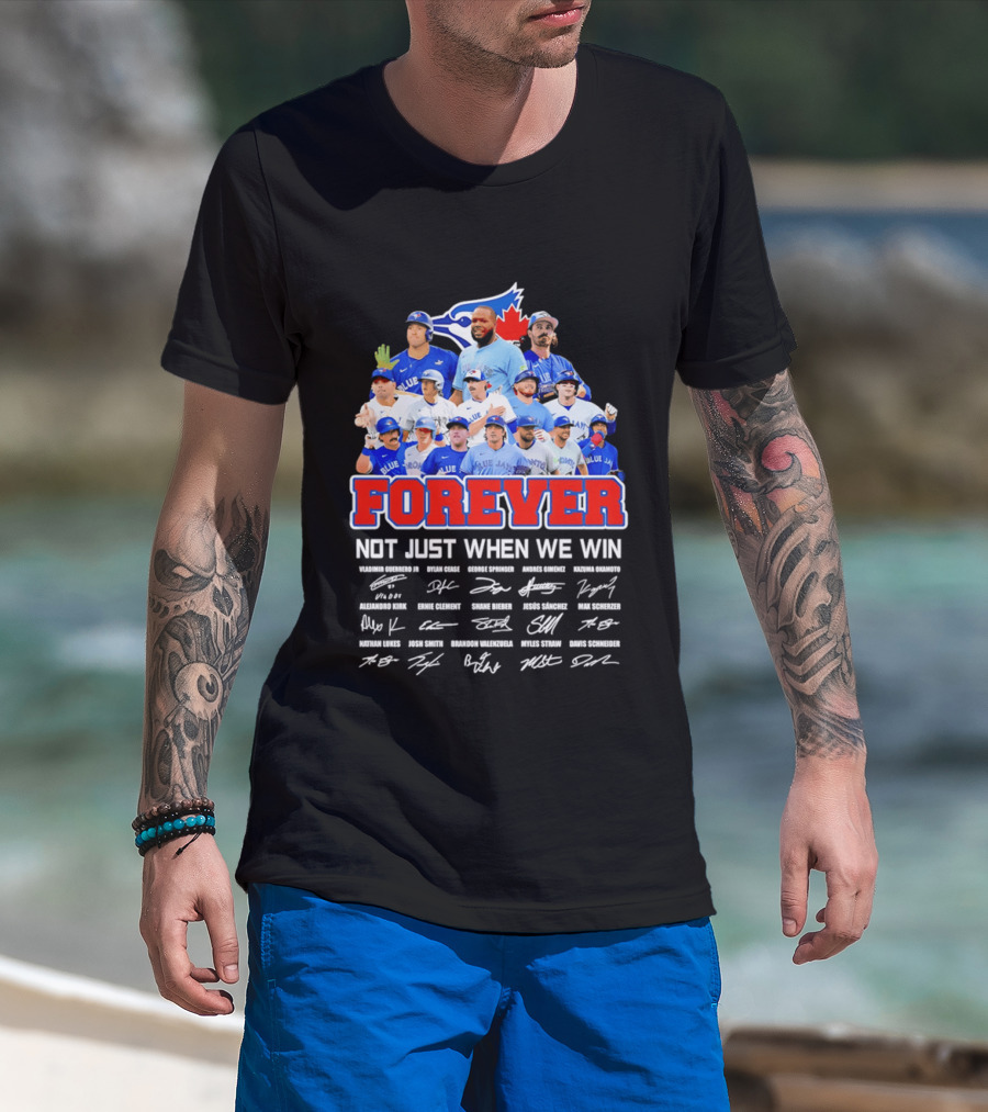 Toronto Blue Jays Forever Not Just When We Win Team Signatures T-Shirt