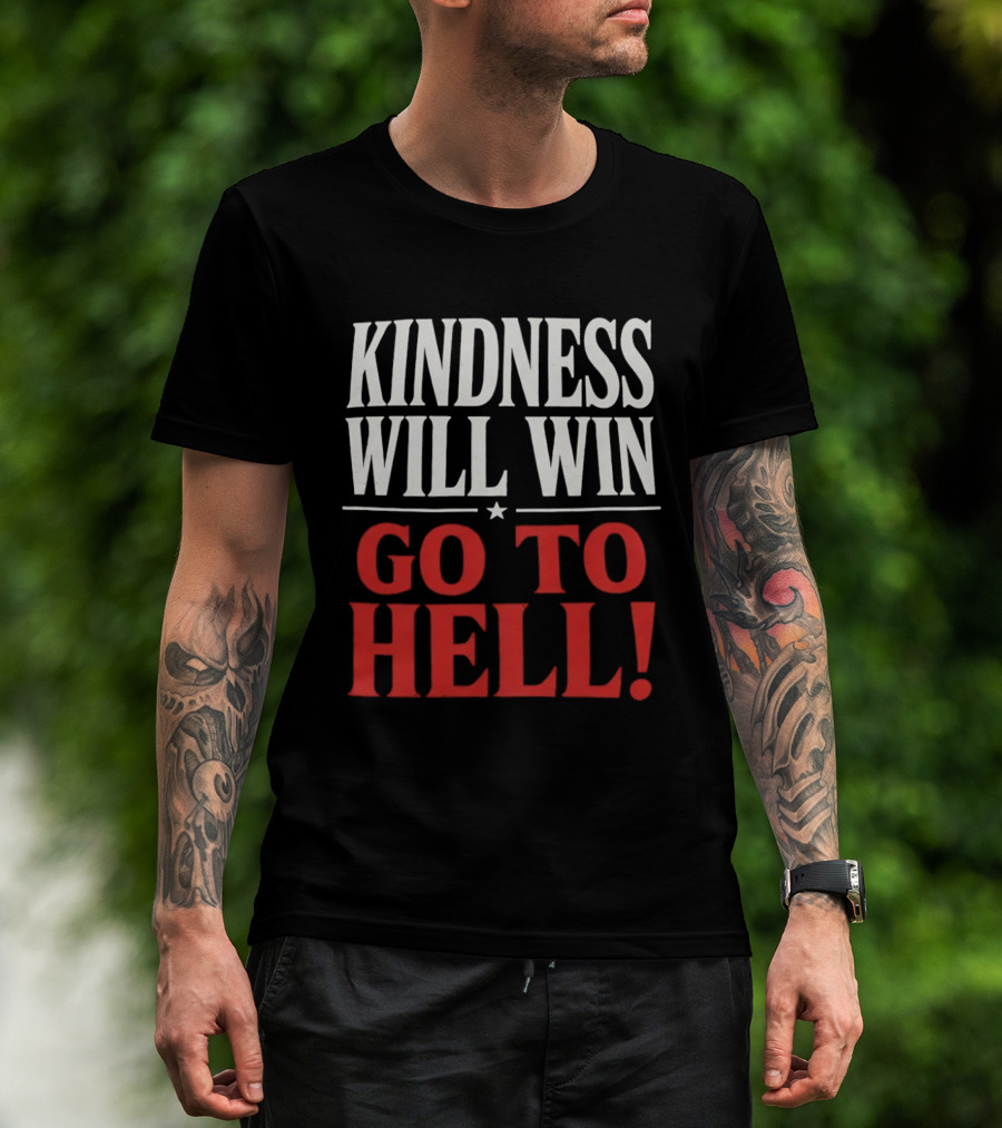 Kindness Will Win Go To Hell T-Shirt