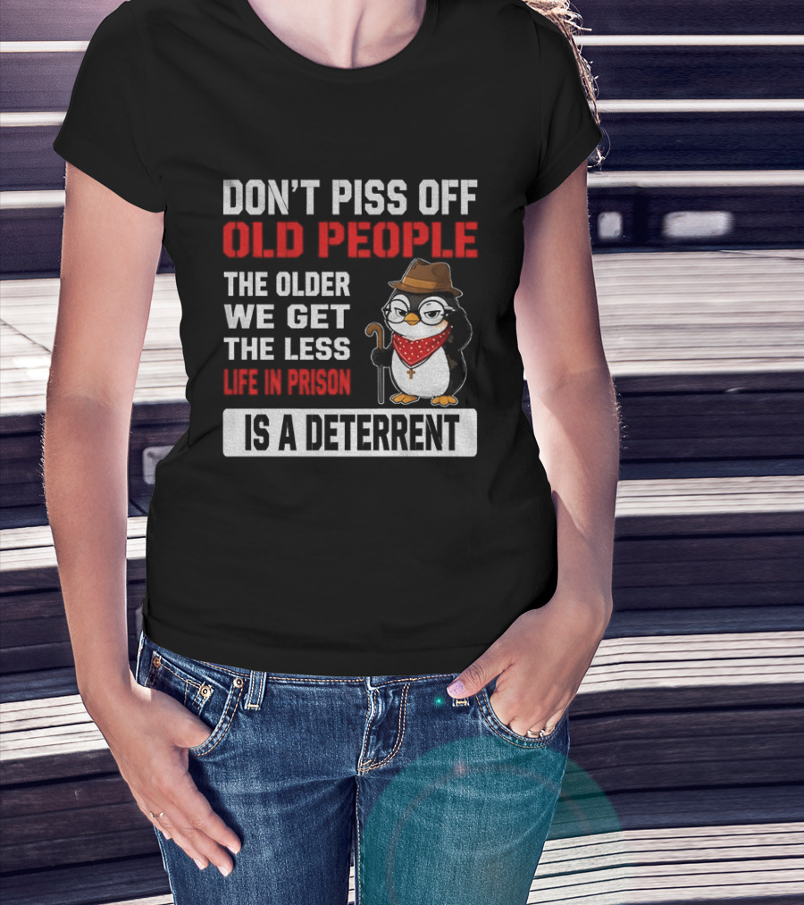 Don't Piss Off Old People Penguin Glasses Hat Cane Less Life In Prison Is A Deterrent T-Shirt