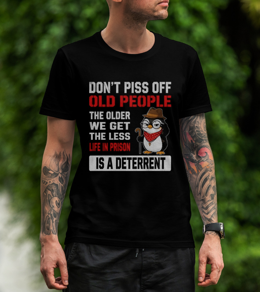 Don't Piss Off Old People Penguin Glasses Hat Cane Less Life In Prison Is A Deterrent T-Shirt