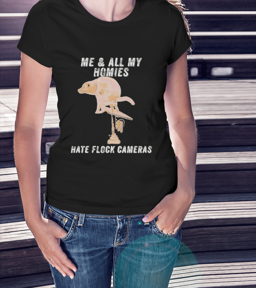 Me And All My Homies Hate Flock Cameras T-Shirt