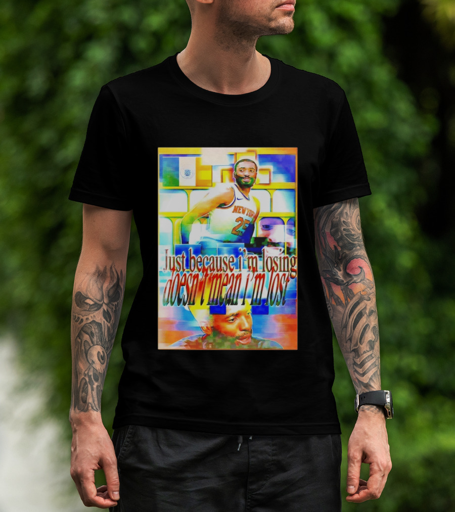 Just Because I'm Losing Doesn't Mean I'm Lost Mikal Bridges New York 25 T-Shirt