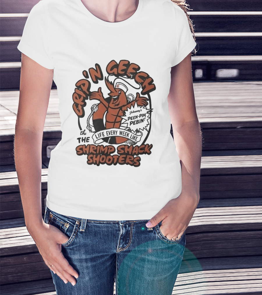 Grip'n Geech The Life Every Week Like Shrimp Shack Shooters Johnny Peen Pim Pebin T-Shirt