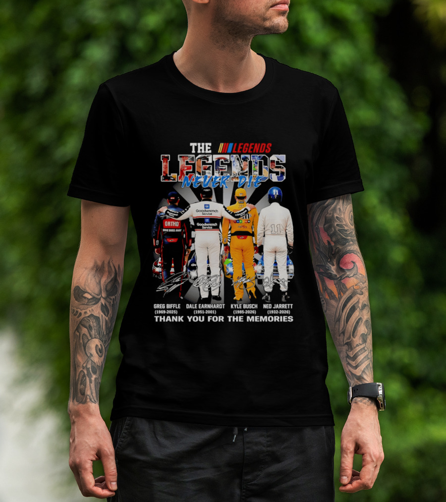 The Legends Never Die Greg Biffle Dale Earnhardt Kyle Busch Ned Jarrett Thank You For The Memories T-Shirt