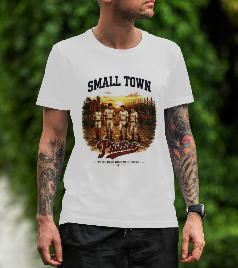 Phillies Small Town Baseball Where Hard Work Meets Home T-Shirt
