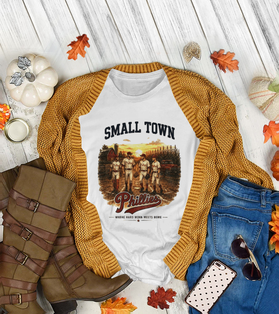 Phillies Small Town Baseball Where Hard Work Meets Home T-Shirt