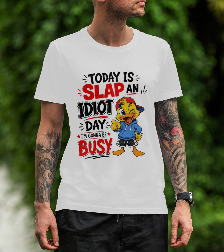Today Is Slap An Idiot Day Duck I'm Gonna Be Busy T-Shirt