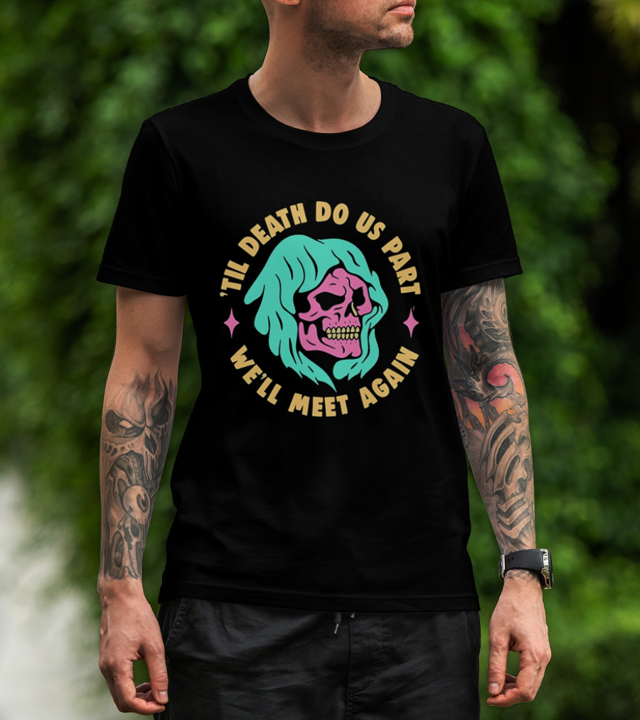 Til Death Do Us Part We'll Meet Again Pink Skull Teal Hood T-Shirt