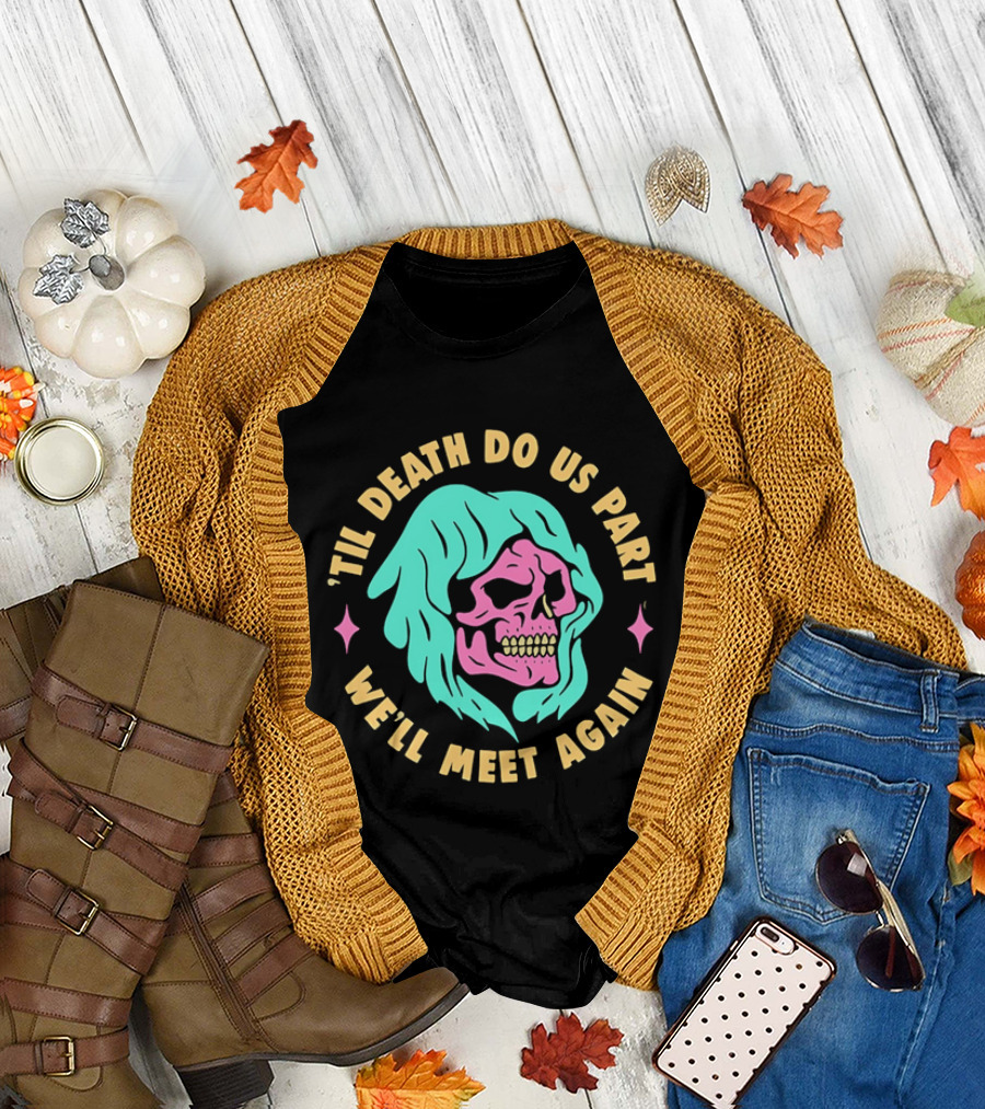 Til Death Do Us Part We'll Meet Again Pink Skull Teal Hood T-Shirt