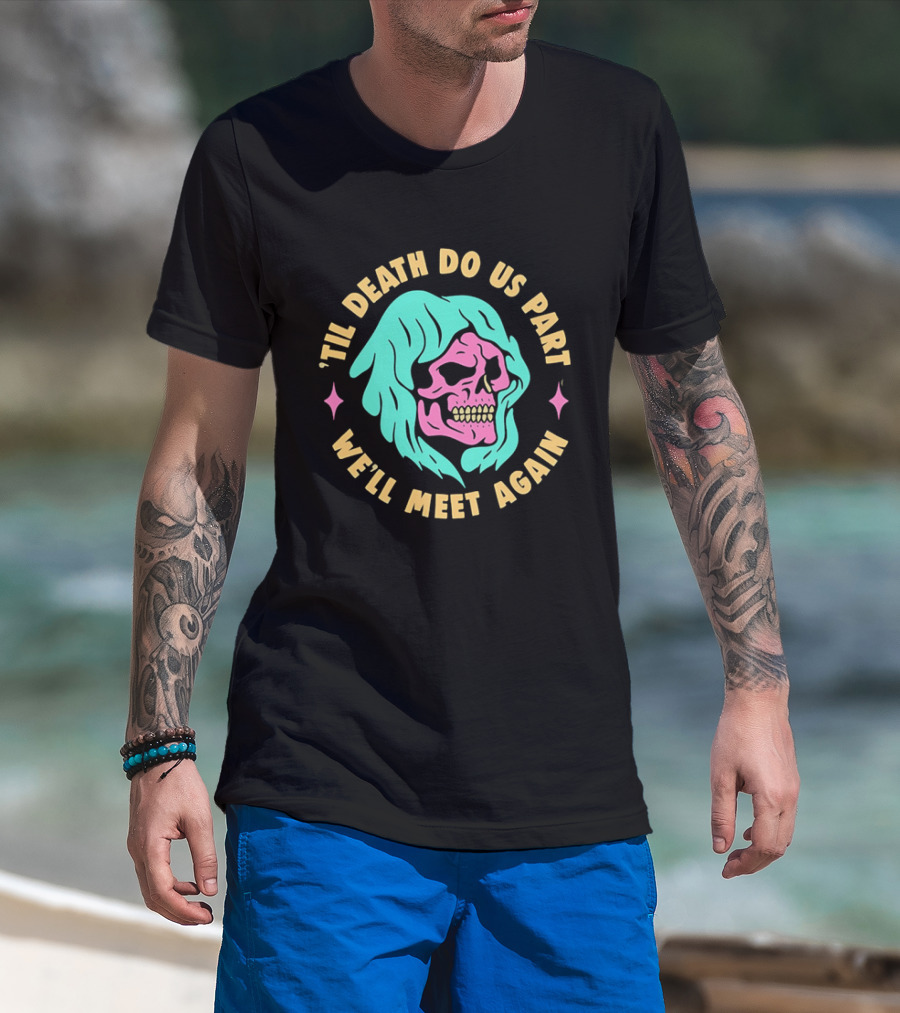 Til Death Do Us Part We'll Meet Again Pink Skull Teal Hood T-Shirt