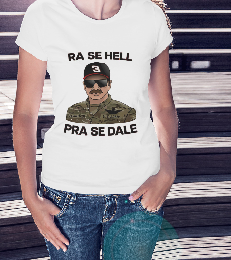 RA SE HELL PRA SE DALE Earnhardt U.S. Army T-Shirt
