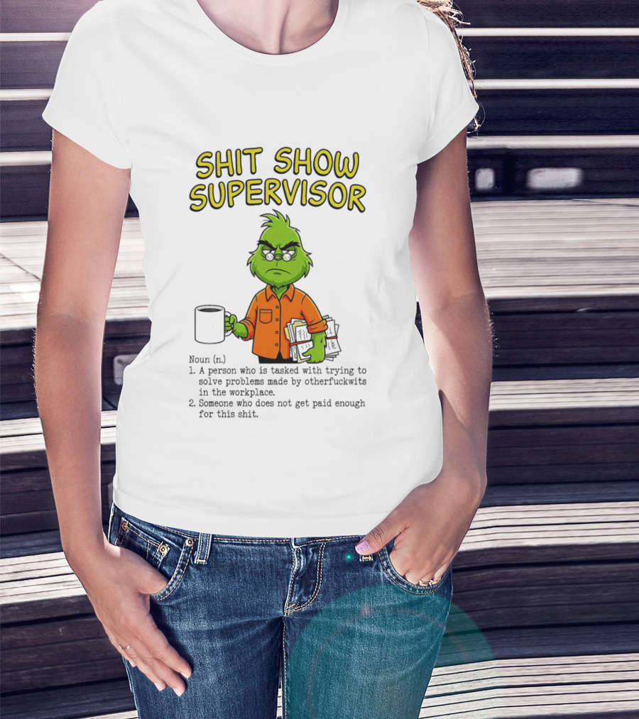 Shit Show Supervisor Grinch Tasked With Solving Problems In The Workplace T-Shirt