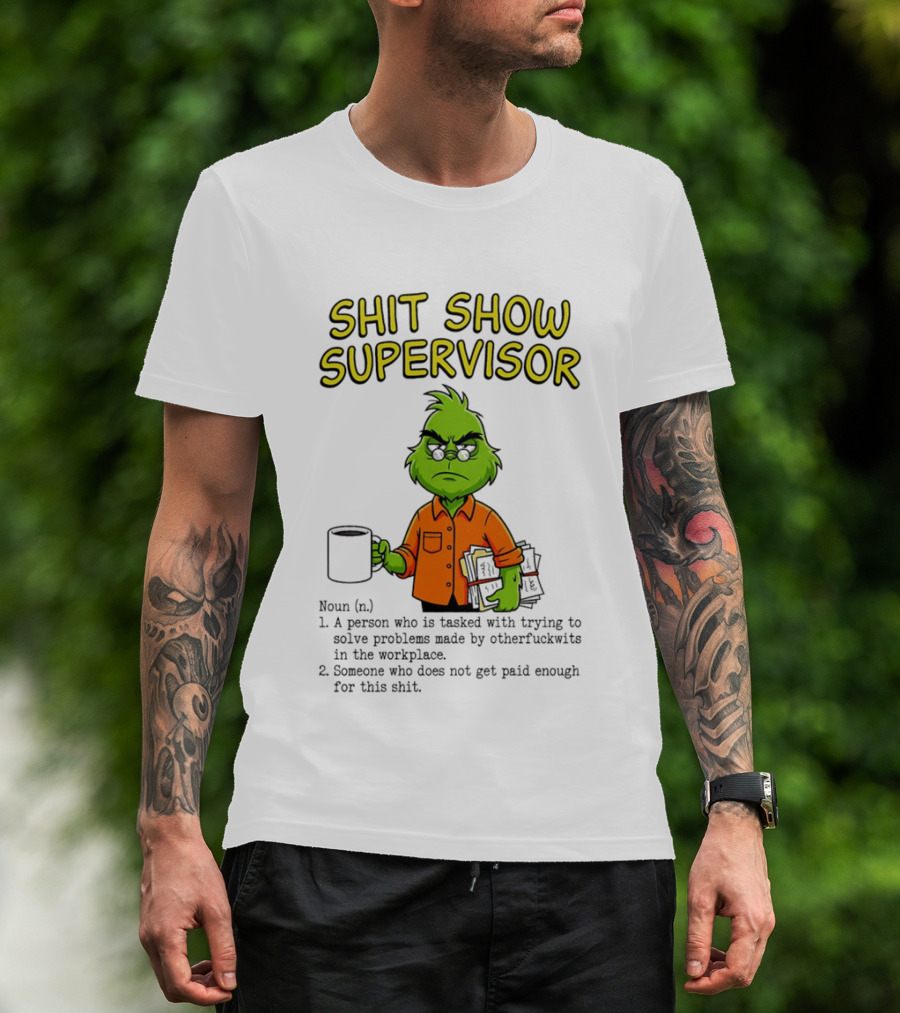 Shit Show Supervisor Grinch Tasked With Solving Problems In The Workplace T-Shirt
