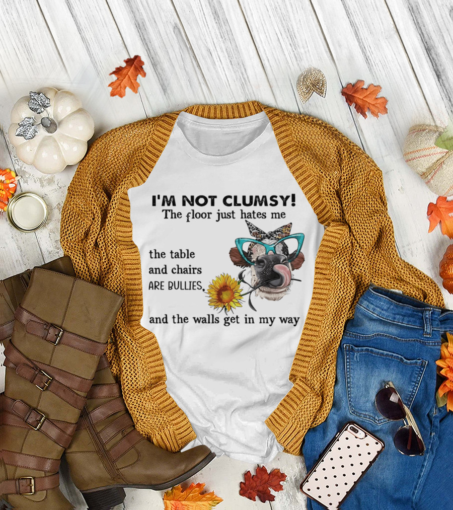 I'm Not Clumsy The Floor Hates Me The Table Chairs Bullies Walls Get In My Way Cow Sunflower Butterfly Glasses Tongue Out T-Shirt