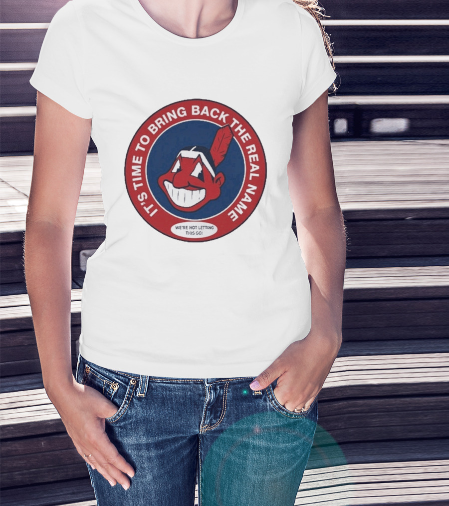 It's Time To Bring Back The Real Name We're Not Letting This Go T-Shirt