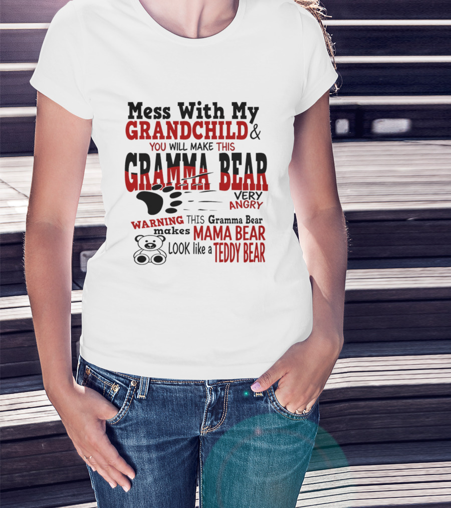 Mess With My Grandchild Gramma Bear Very Angry Warning Makes Mama Bear Look Like Teddy Bear T-Shirt