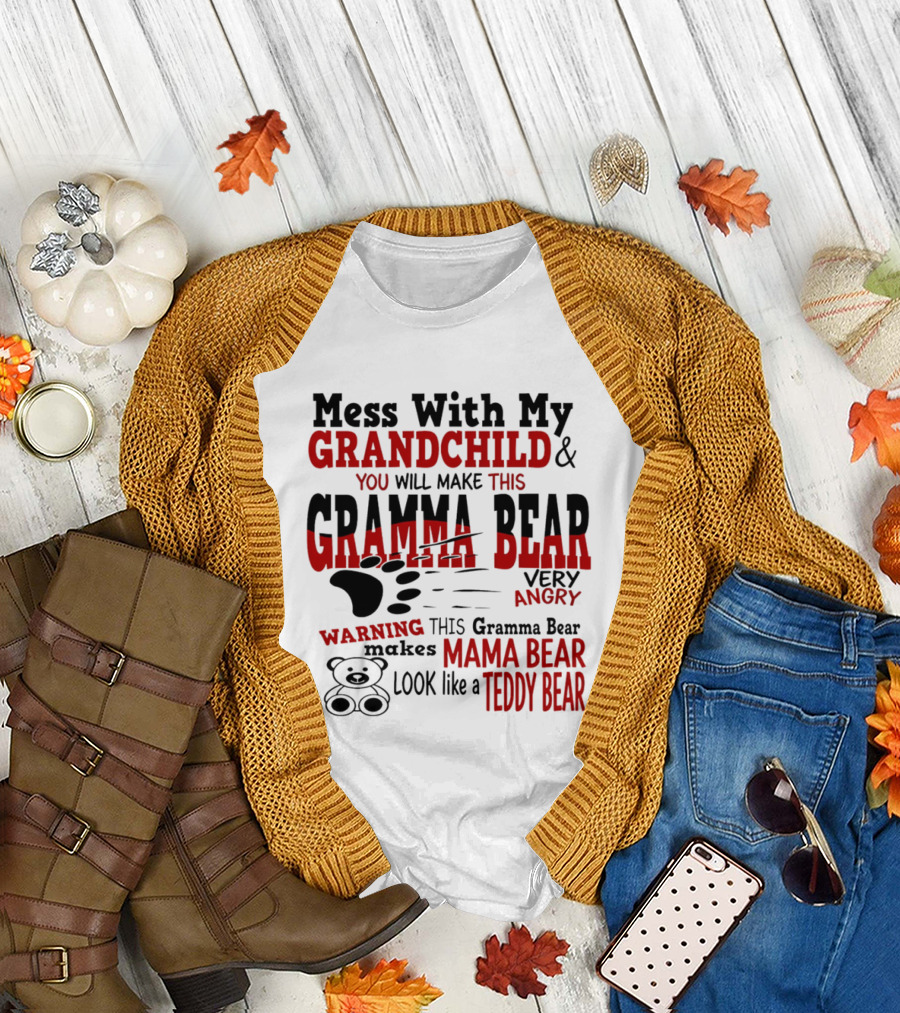 Mess With My Grandchild Gramma Bear Very Angry Warning Makes Mama Bear Look Like Teddy Bear T-Shirt
