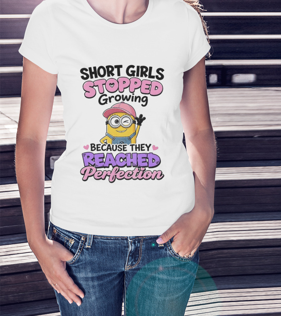 Short Girls Stopped Growing Because They Reached Perfection Minion T-Shirt