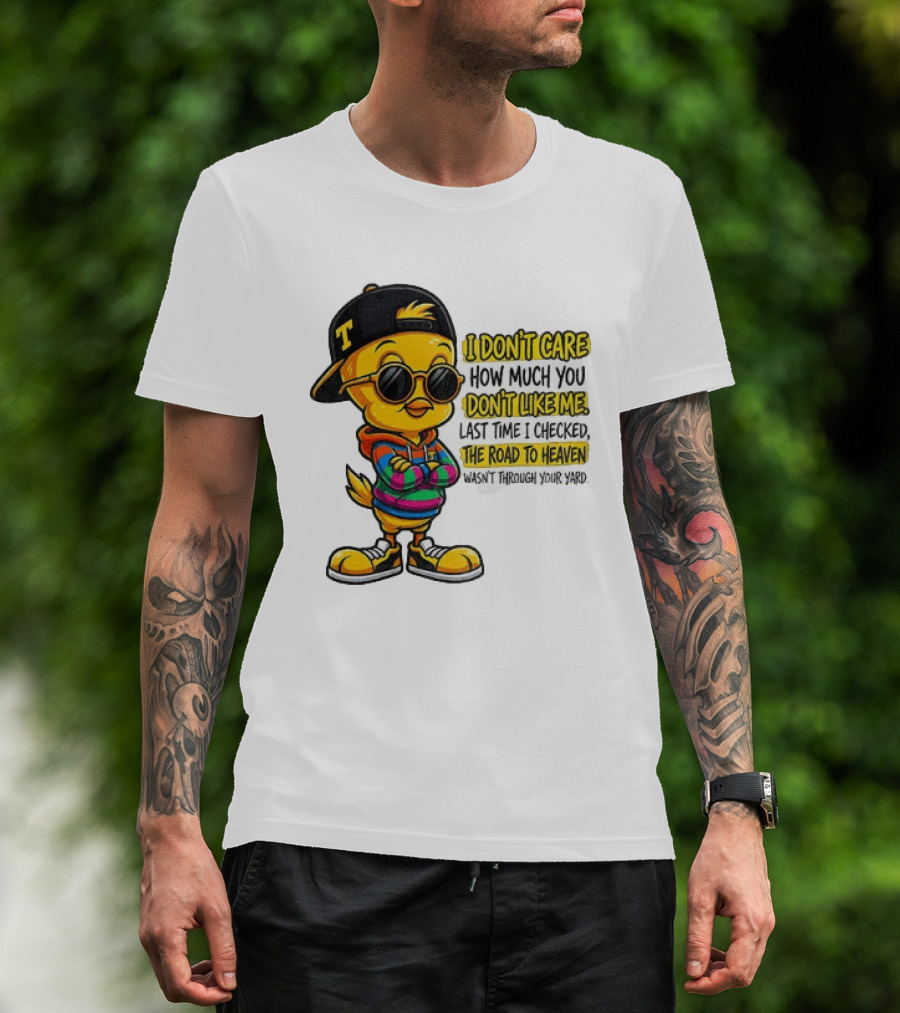 Tweety Bird I Don't Care How Much You Don't Like Me Road To Heaven T-Shirt