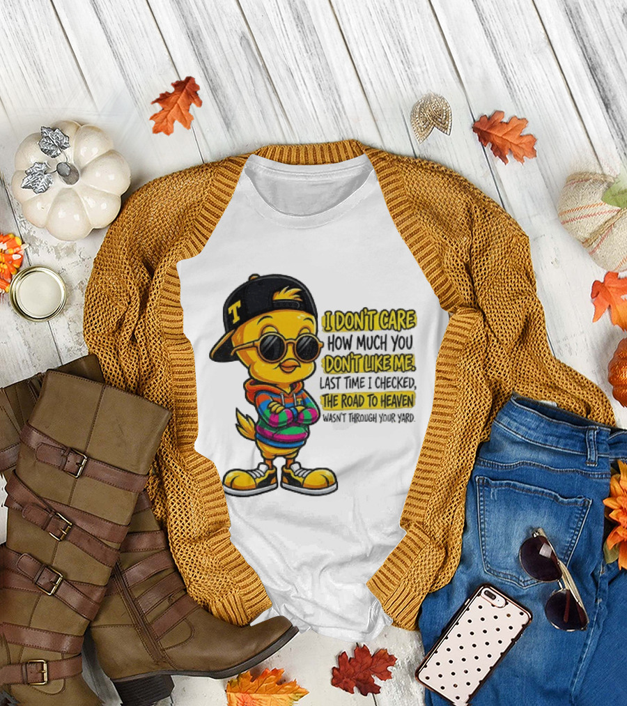 Tweety Bird I Don't Care How Much You Don't Like Me Road To Heaven T-Shirt
