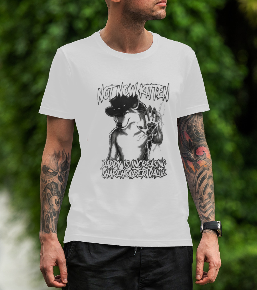 Not Now Kitten Daddy Is Increasing Shareholder Value Wolf T-Shirt