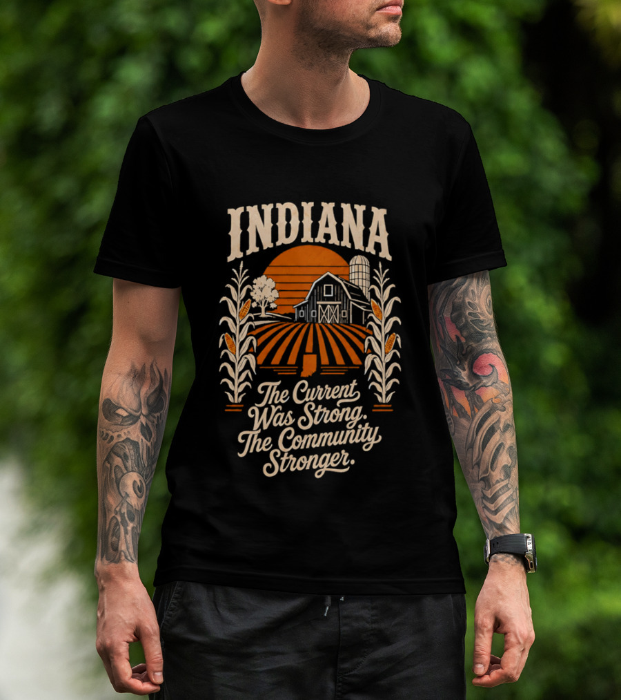 Indiana Farm The Current Was Strong The Community Stronger T-Shirt