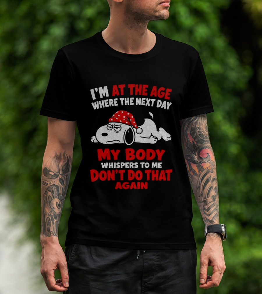 I'm At The Age Where The Next Day My Body Whispers Don't Do That Again Grumpy Dog In Red Hat T-Shirt