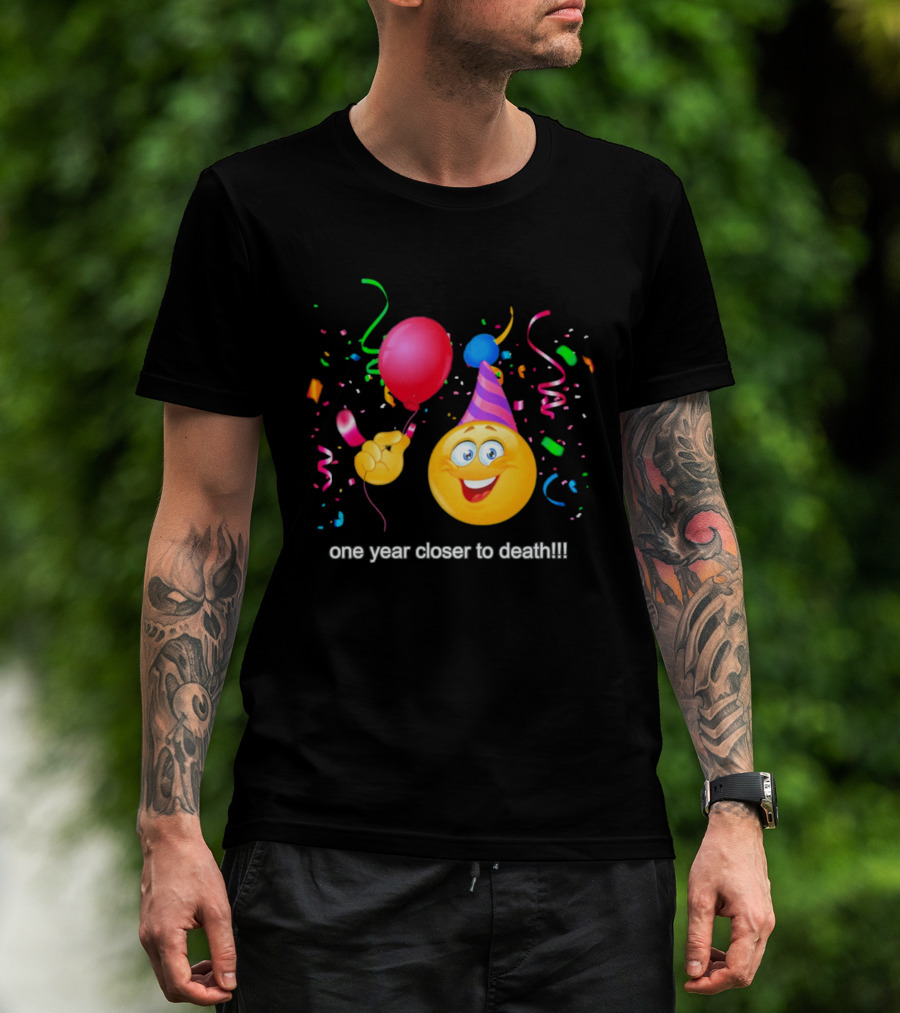 One Year Closer To Death Emoji Party Balloon Confetti Celebration T-Shirt