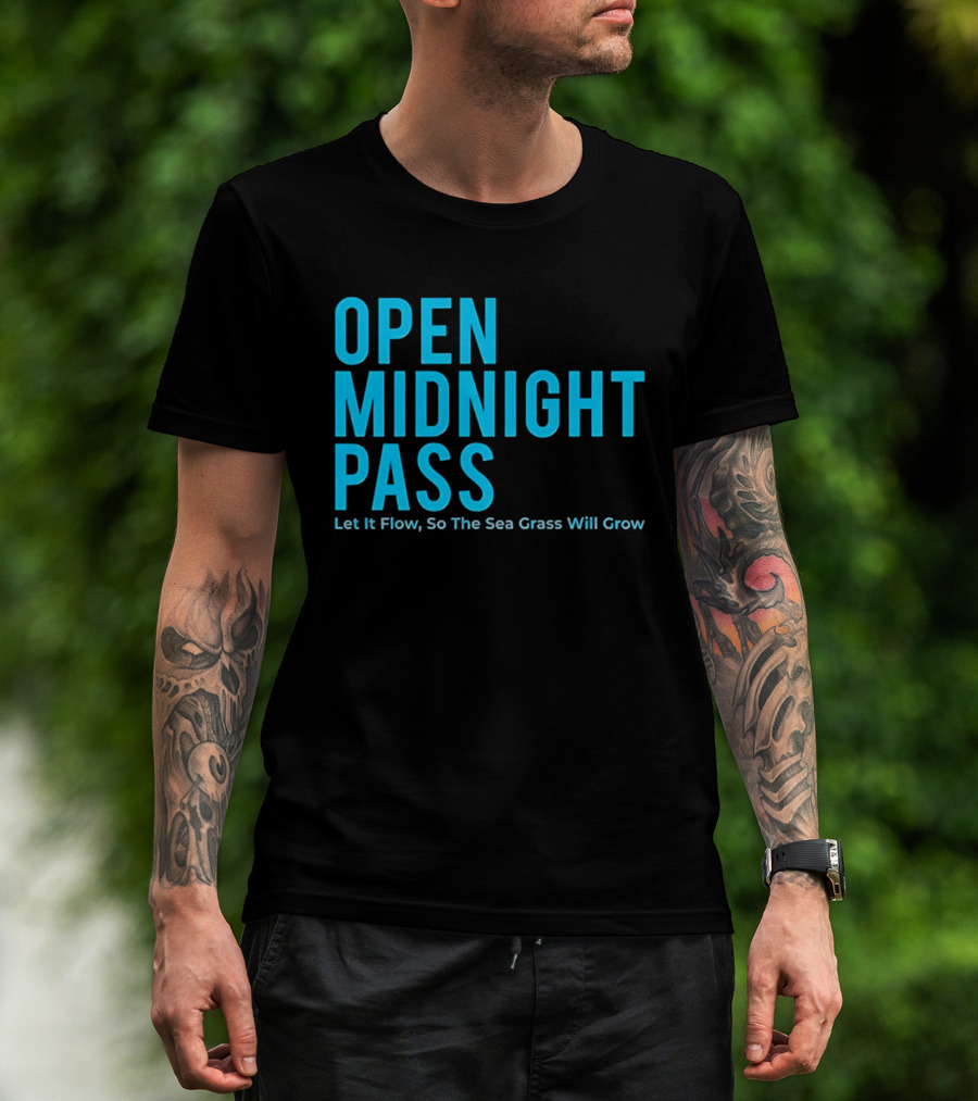 Open Midnight Pass Let It Flow So The Sea Grass Will Grow T-Shirt