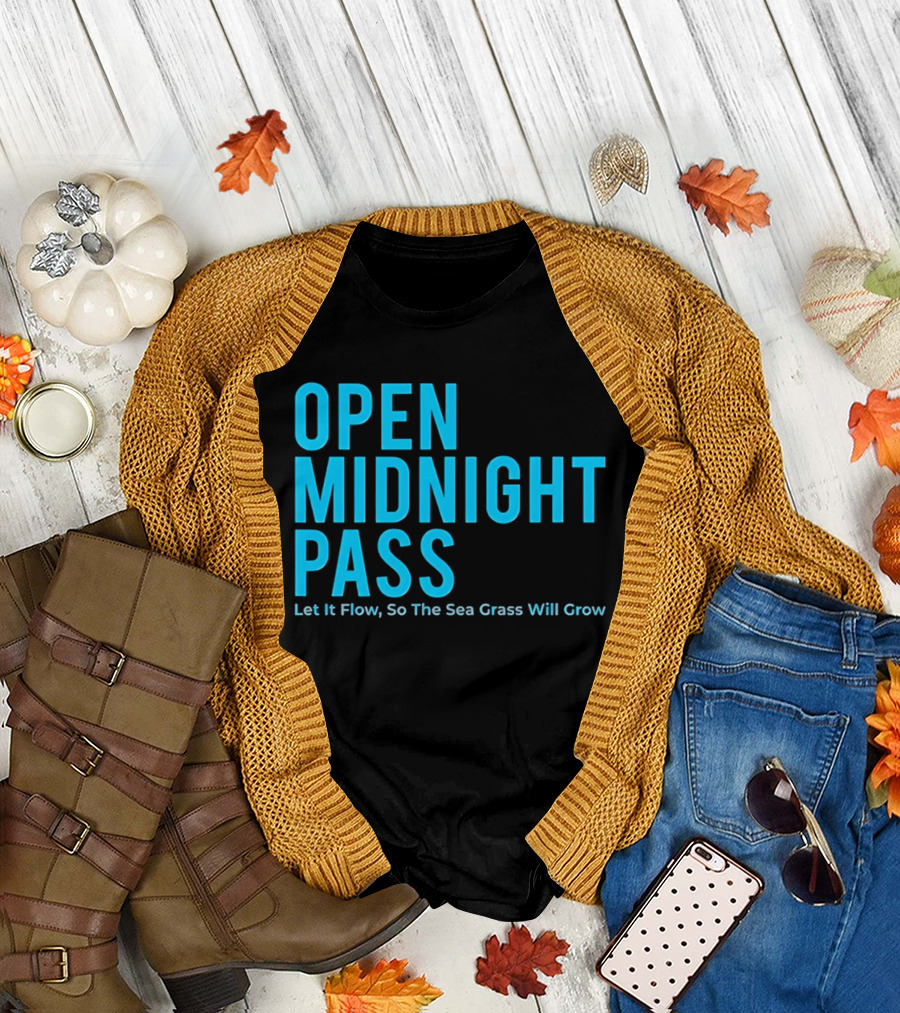Open Midnight Pass Let It Flow So The Sea Grass Will Grow T-Shirt