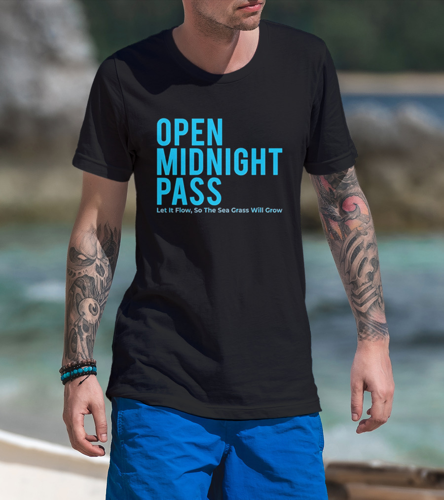 Open Midnight Pass Let It Flow So The Sea Grass Will Grow T-Shirt