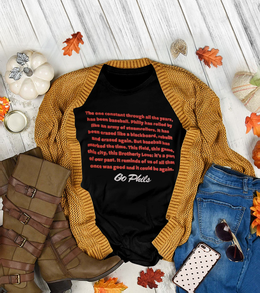 The One Constant Through All The Years Phillies Baseball Go Phils T-Shirt