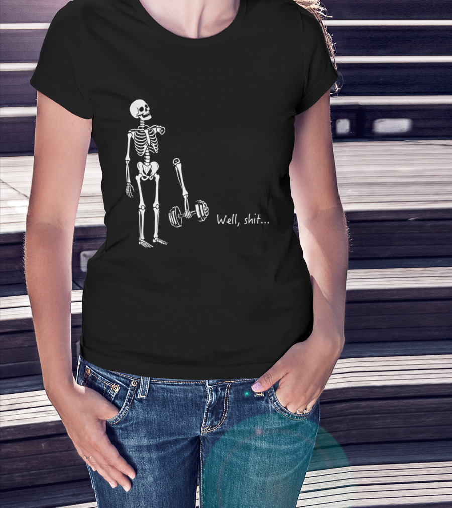 Skeleton Humor Well Shit Weightlifting Barbell Fail T-Shirt
